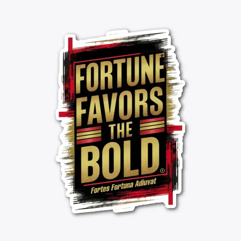 Fortune Favors The Bold